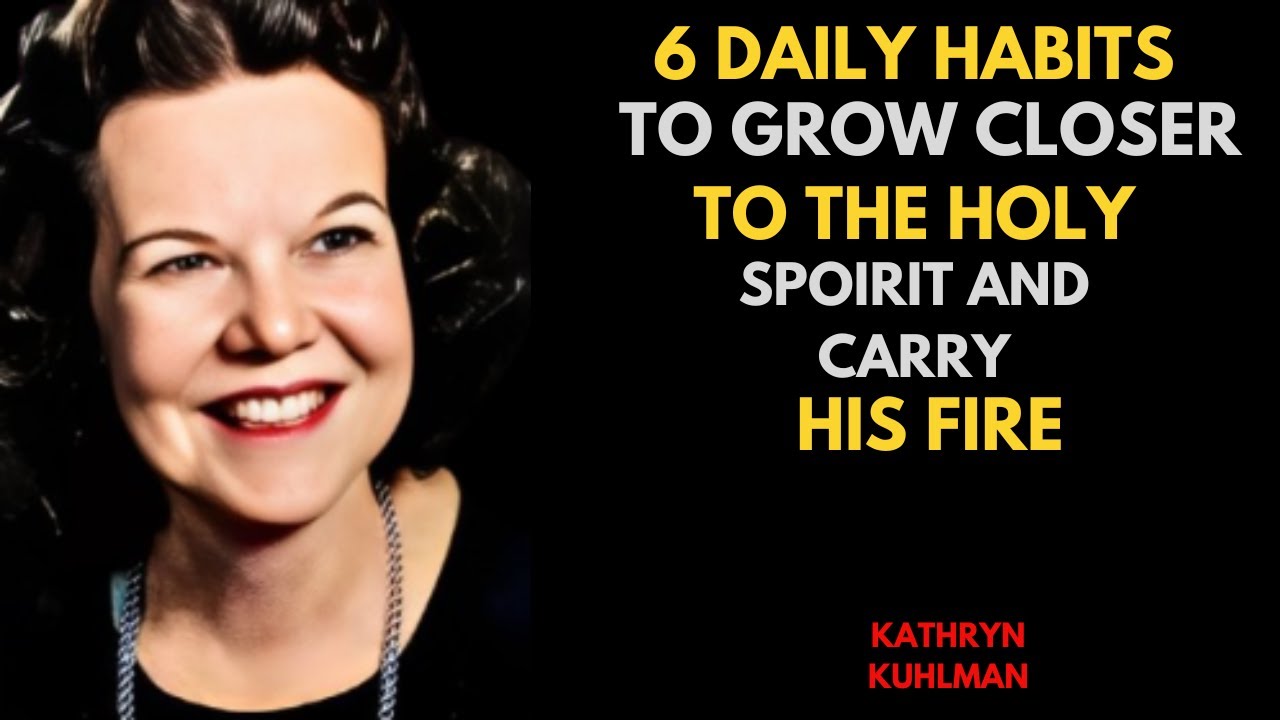 6 Daily Habits to Grow Closer to the Holy Spirit & Carry His Fire || Kathryn Kuhlman..