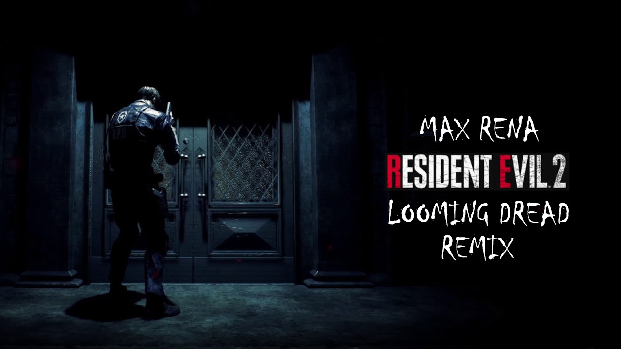 Max Rena -  Looming Dread -  Resident Evil 2 Remake (Remix)