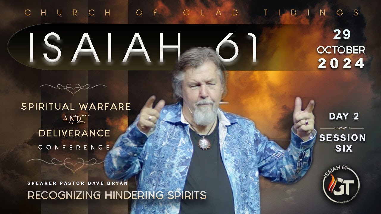 Isaiah 61 | Session 6 | Recognizing Hindering Spirits  | Pastor Dave Bryan - Oct 29th