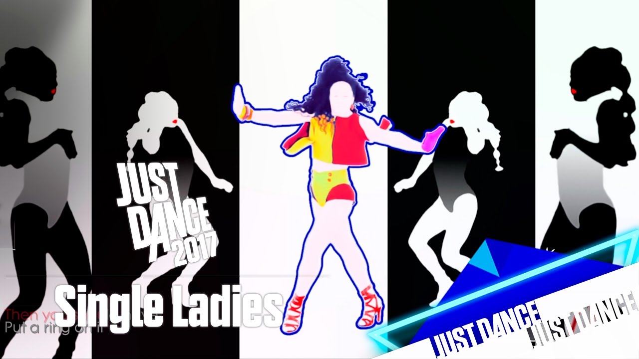 Just Dance 2017 - Single Ladies
