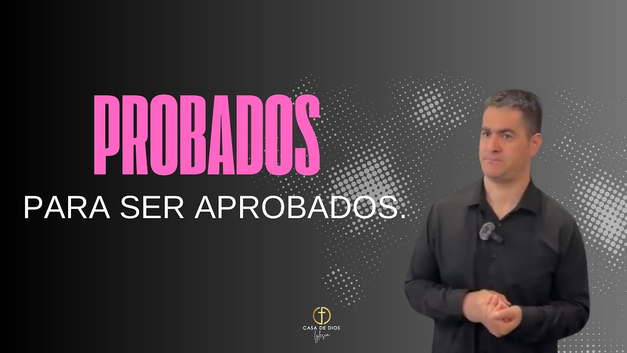 PROBADOS PARA SER APROBADOS.