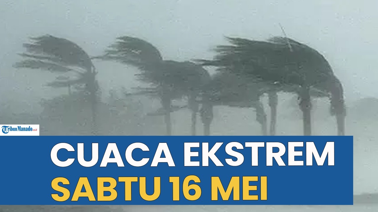 PERINGATAN DINI CUACA EKSTREM HARI INI SABTU 16 MEI 2026, CEK WILAYAH ANDA