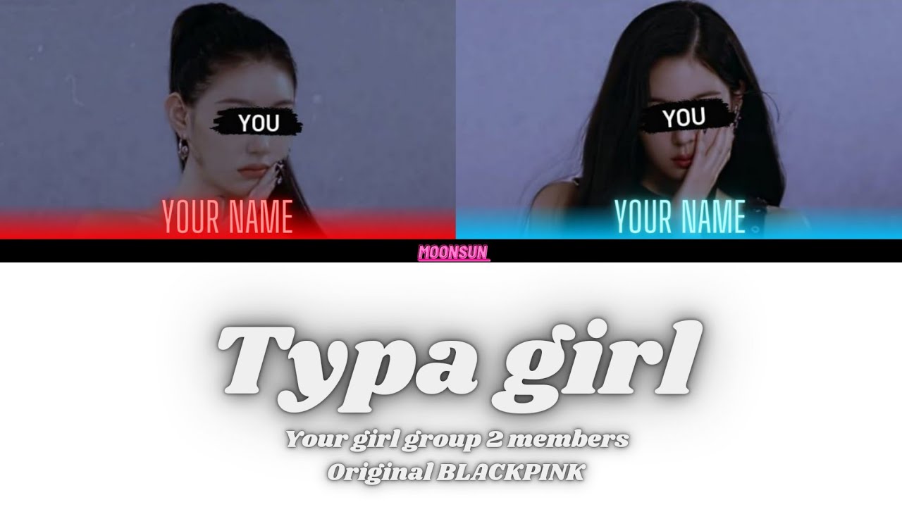 TYPA GIRL - your girl group 2 members (BLACKPINK) color coded lyrics