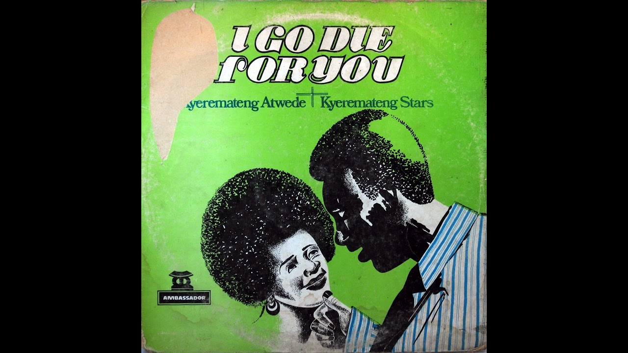 Kyeremateng Atwede & The Kyeremateng Stars - I Go Die for You