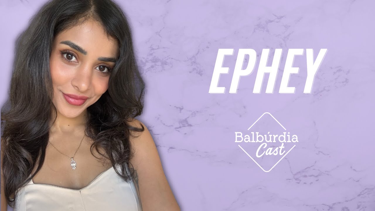 EPHEY - Balbúrdia Cast #13