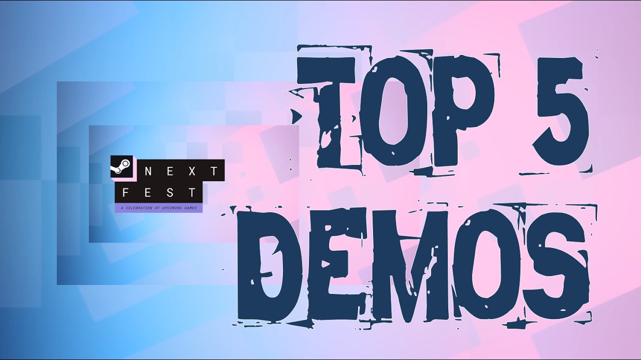 Top 5 Next Fest Demos; 1 Major Disappointment
