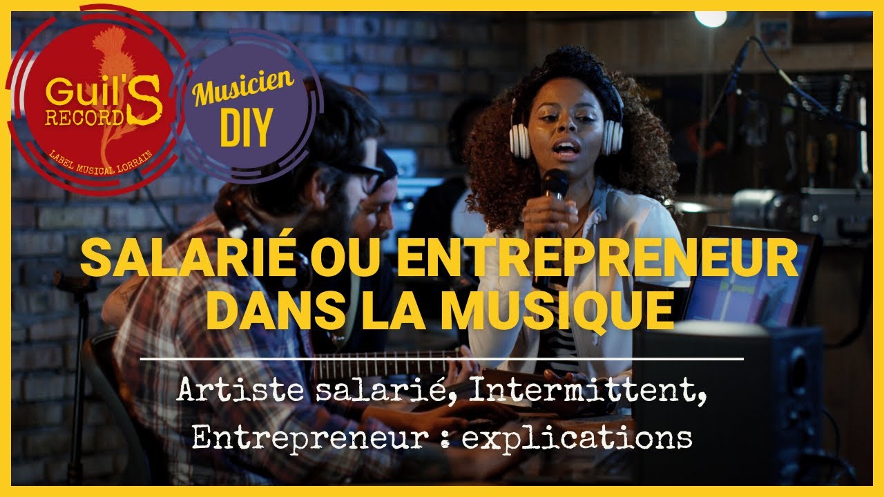 Artiste salarié, Intermittent, Artiste Entrepreneur : explications dans le milieu de la Musique