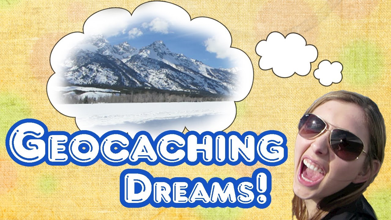 GEOCACHING DREAMS COME TRUE!