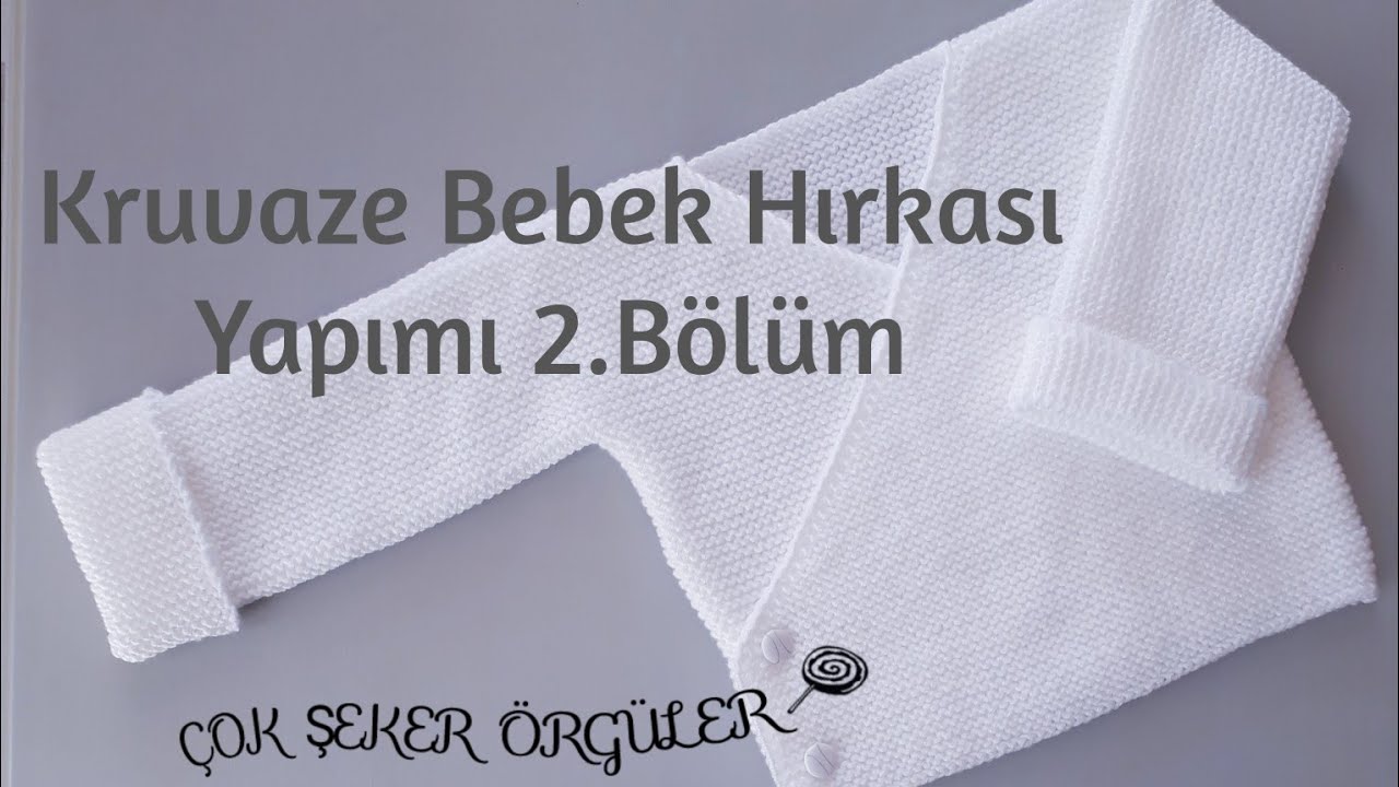 Kruvaze Bebek Hırkası Yapımı 2.Bölüm