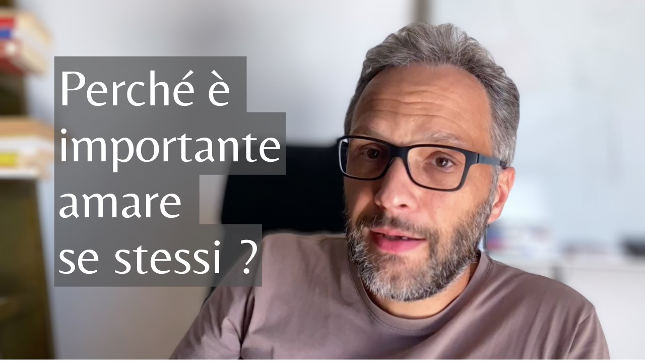 Perché è importante AMARE SE STESSI ? Come VOLERSI BENE e aver cura di sé...