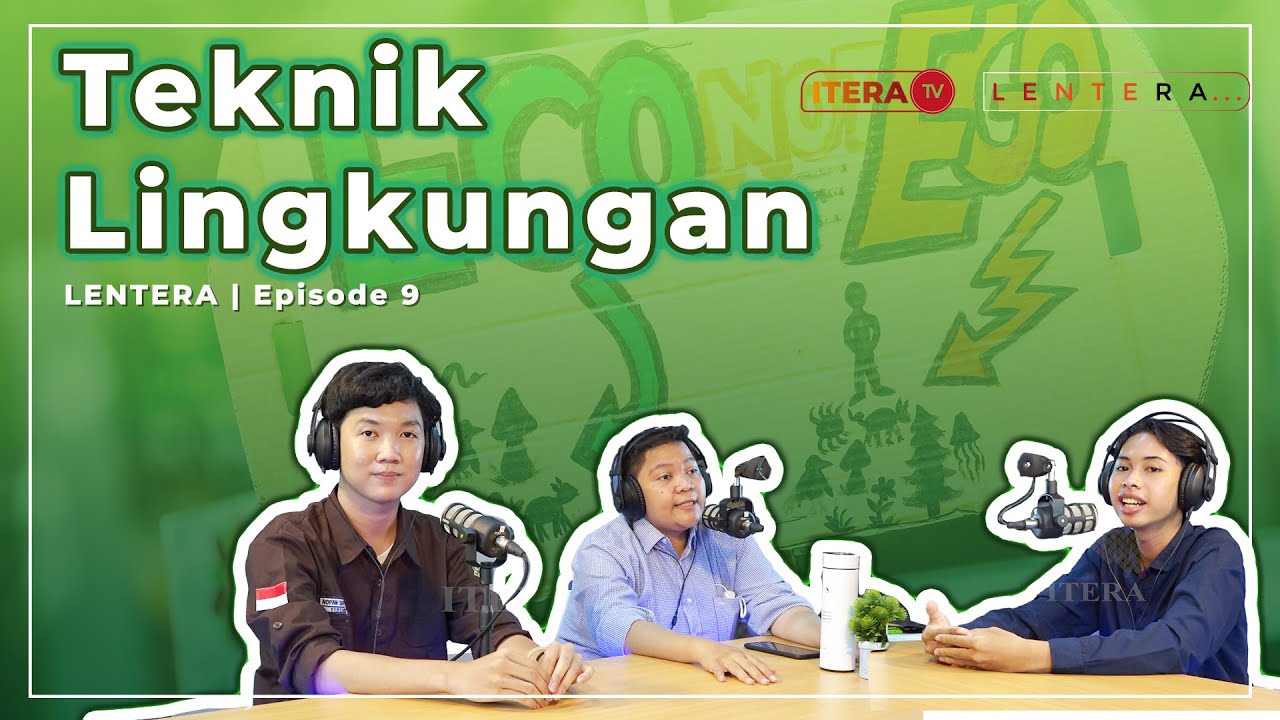 LENTERA Eps.9 - Teknik Lingkungan