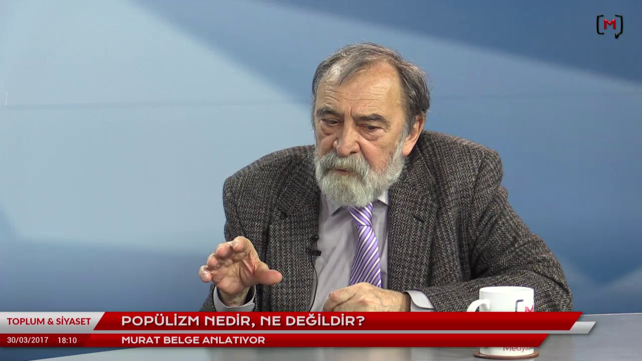 Toplum ve Siyaset (10): Popülizm nedir, ne değildir? Konuk: Murat Belge