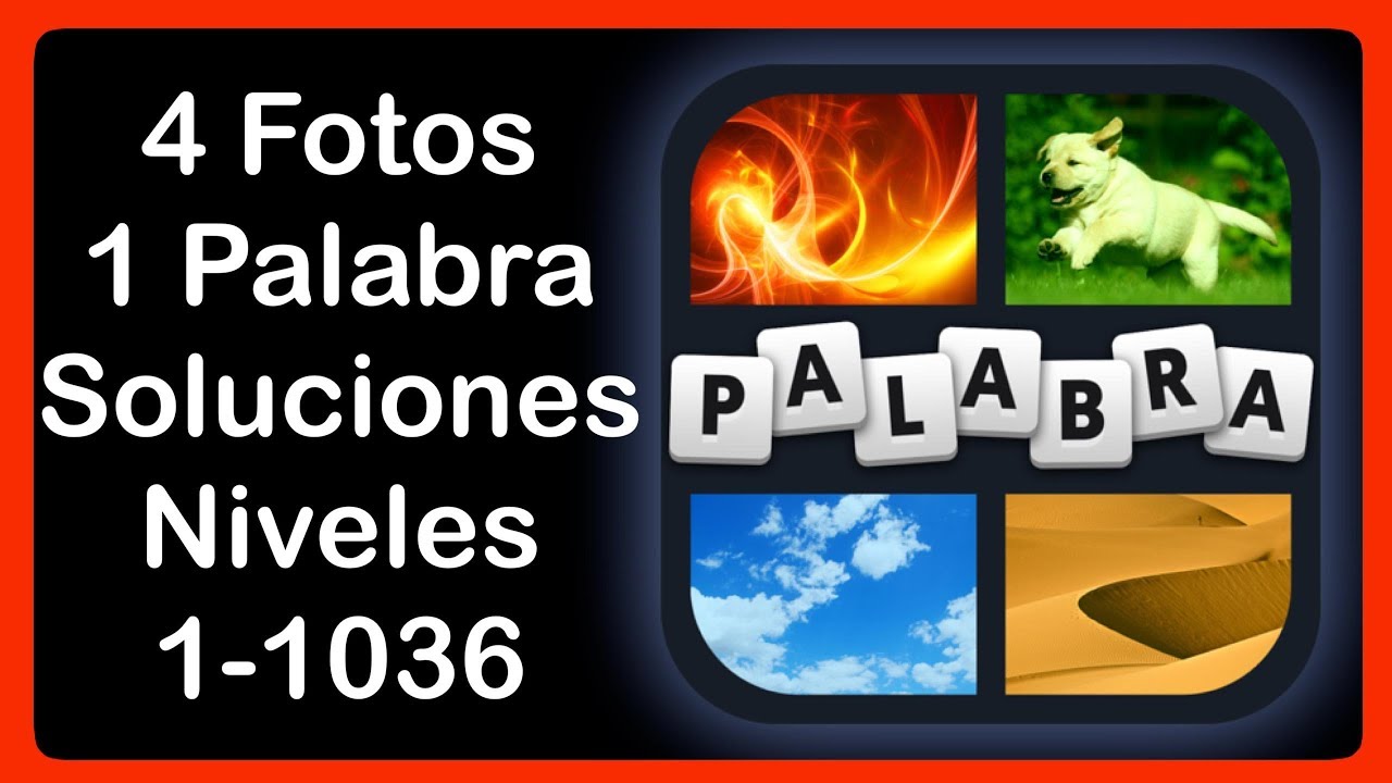 4 Fotos 1 Palabra - Niveles 1-1036 - Soluciones - Respuestas