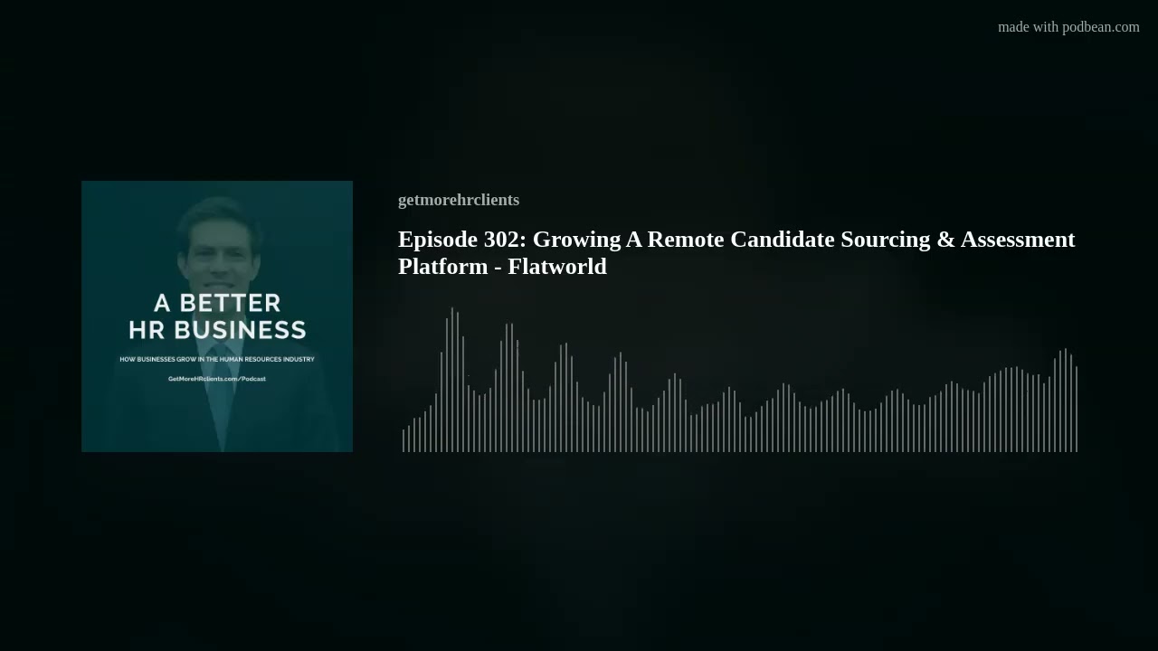 Episode 302: Growing A Remote Candidate Sourcing & Assessment Platform - Flatworld