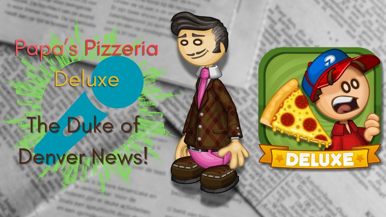 Papa's Pizzeria Deluxe| The Duke of Denver News!