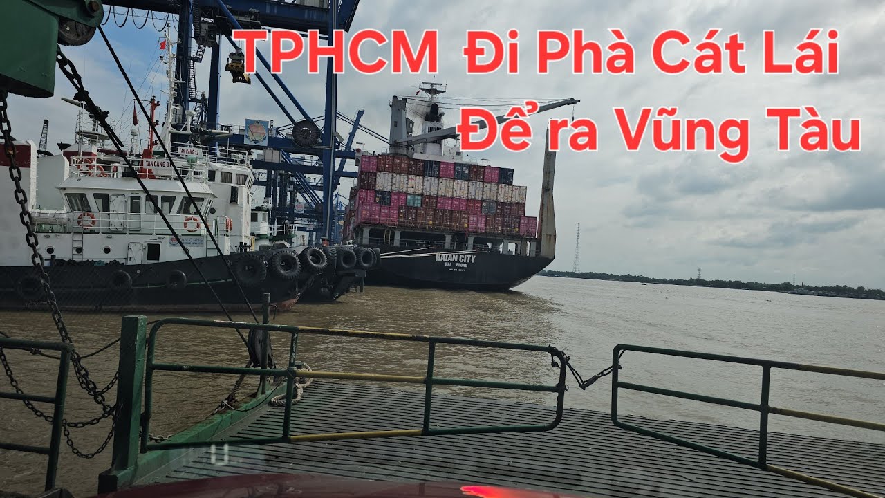 Hướng dẫn từ TPHCM đi Ôtô qua phà Cát Lái để đi ra Vũng Tàu cho người muốn Trải nghiệm đường thủy
