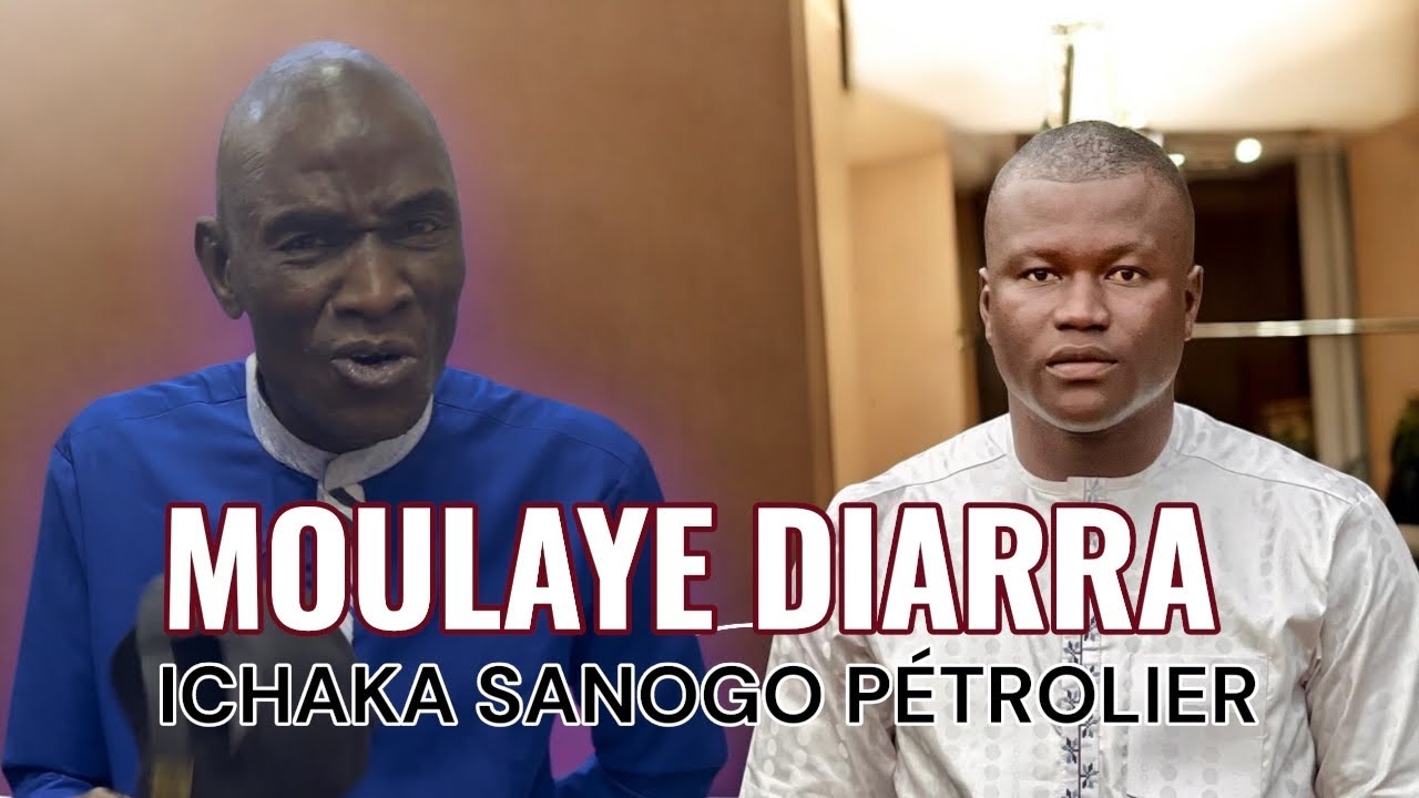 Moulaye Diarra ICHAKA Sanogo le pétrolier 2025