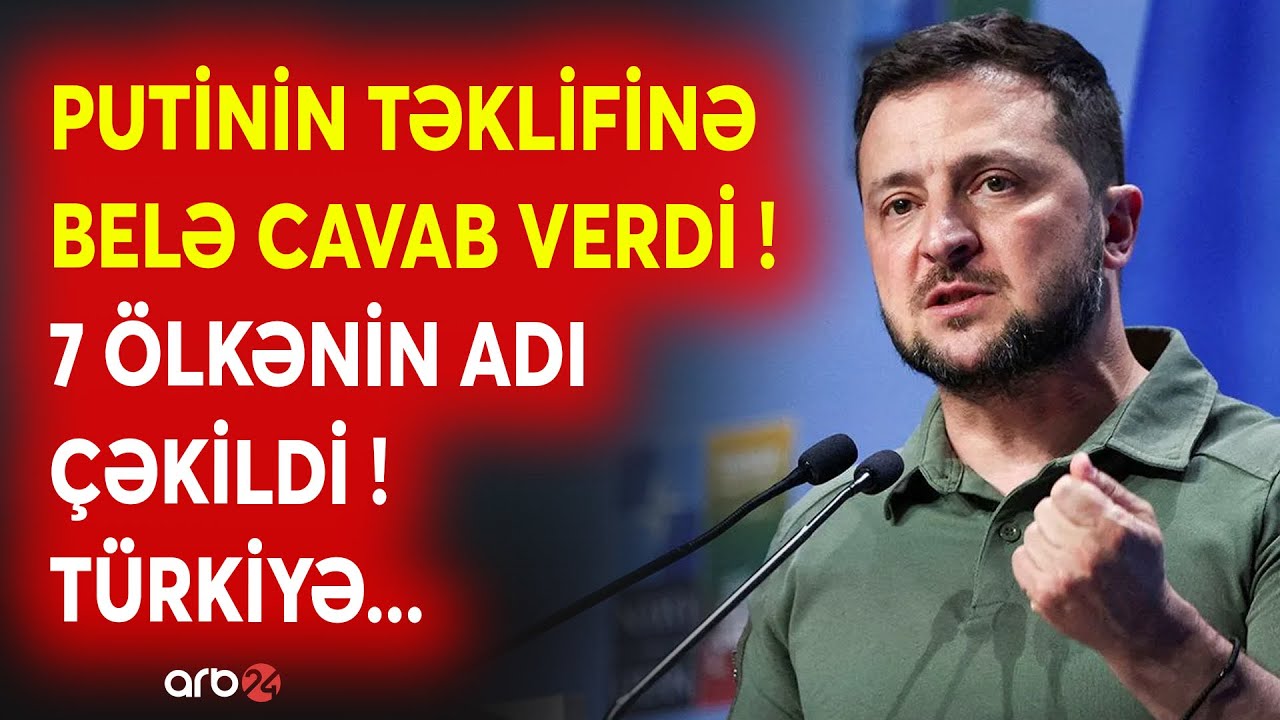 SON DƏQİQƏ! Zelenskidən Putinə CAVAB GƏLDİ: Ukrayna lideri 7 ölkənin adaını çəkdi -Türkiyə də var...