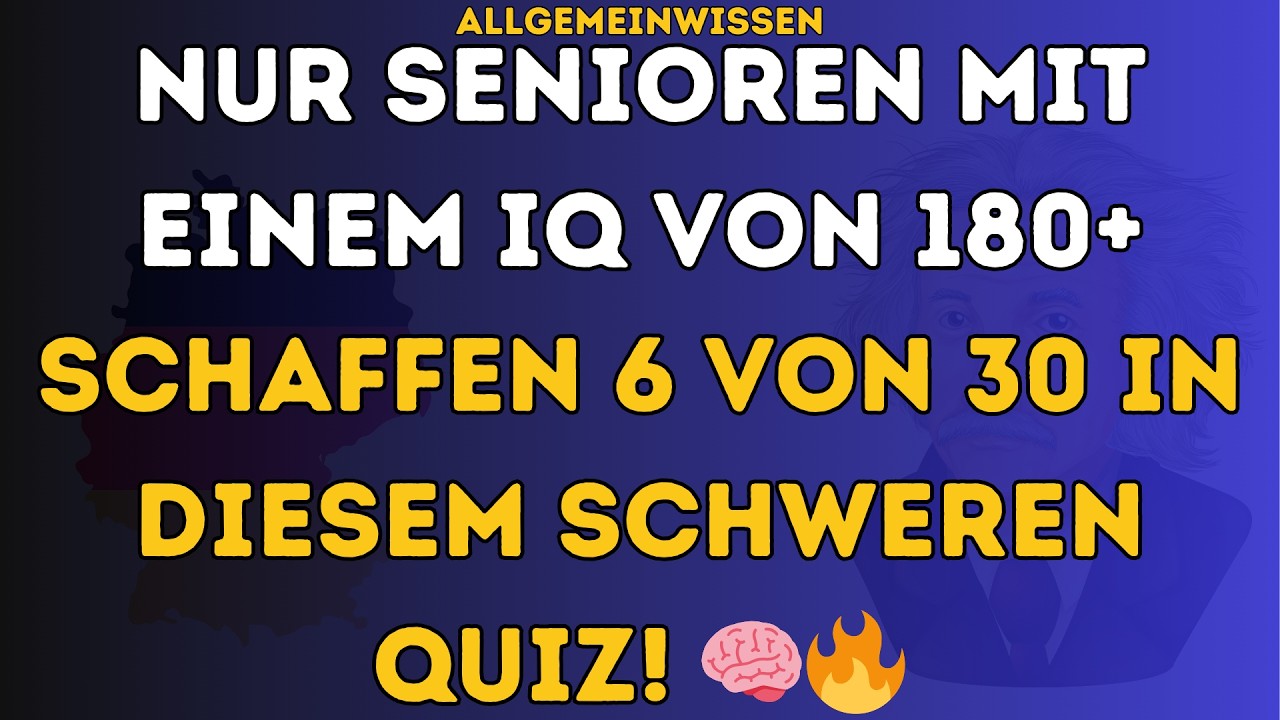 NUR SENIOREN MIT EINEM IQ VON 180+ SCHAFFEN 6 VON 30! 🧠  ALLGEMEINWISSEN IQ  SCHWERES QUIZ