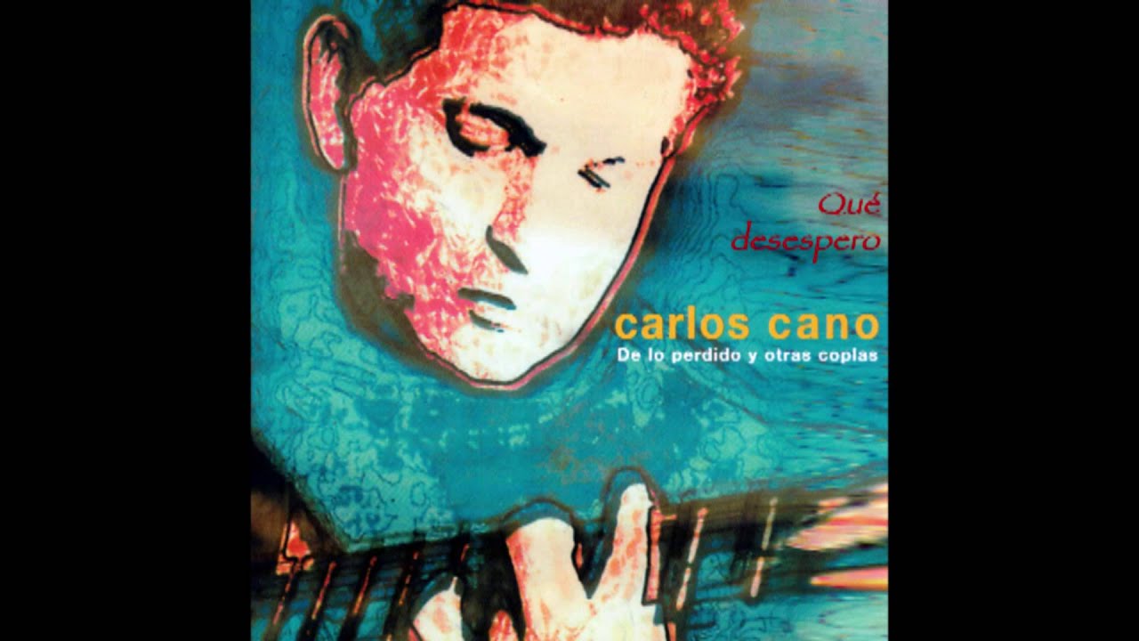 QUÉ DESESPERO - CARLOS CANO