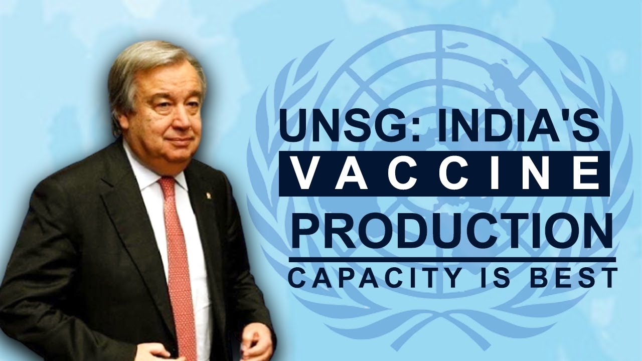 UNSG: INDIA'S VACCINE PRODUCTION CAPACITY IS BEST