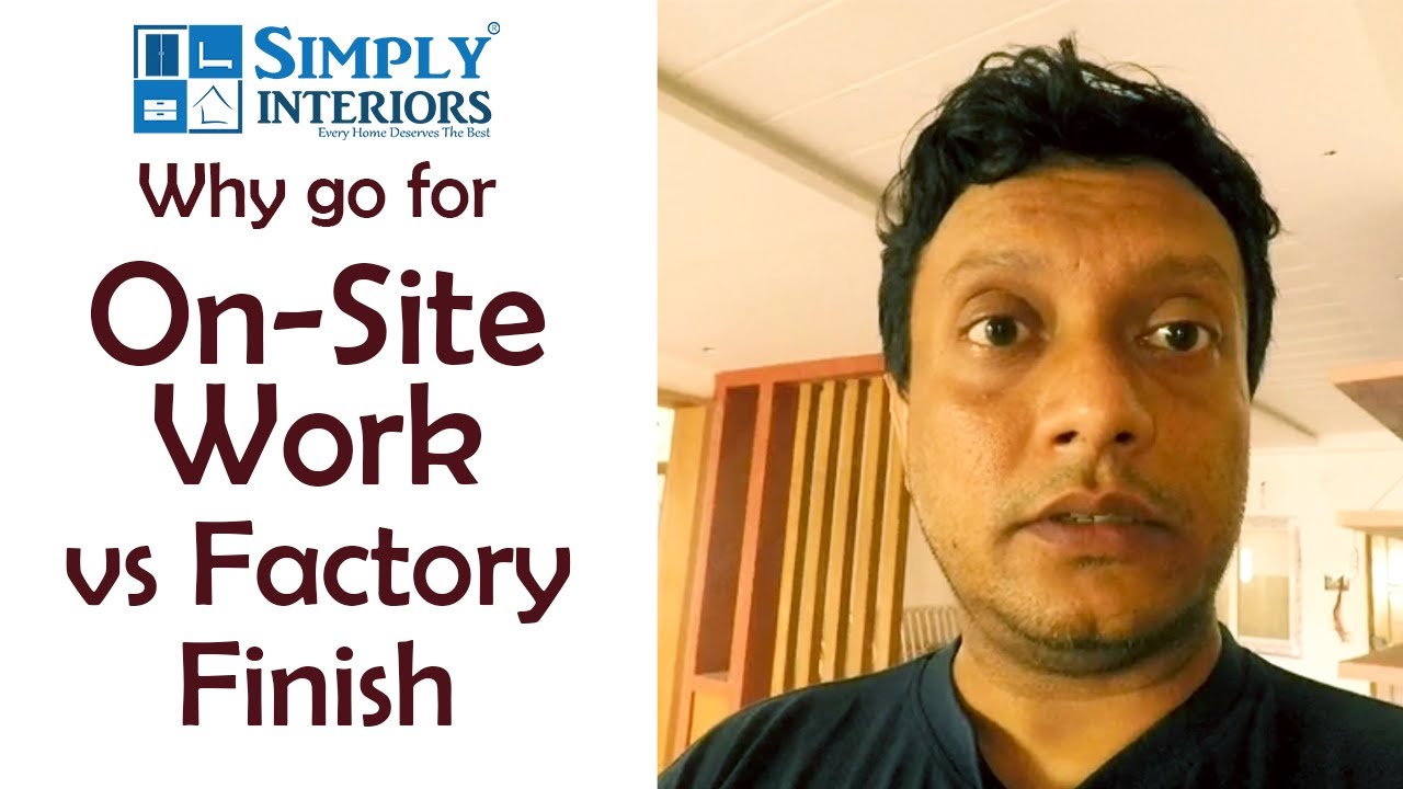 Why go for On site work Vs Factory Finish | Advantage of On-site Interior Wood work