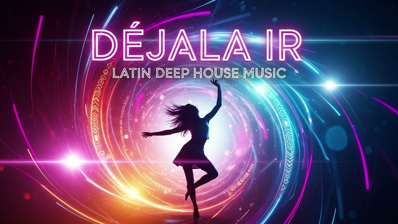 Déjala ir | LATIN DEEP HOUSE MUSIC