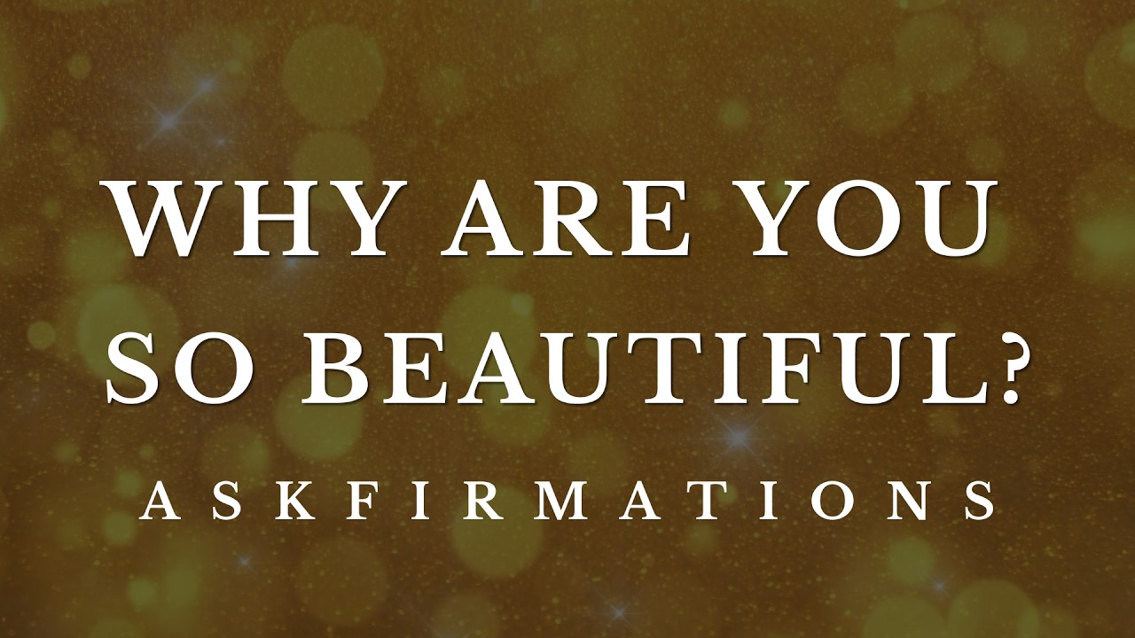 Why Are You So Beautiful? | Beauty Askfirmations for Sleep