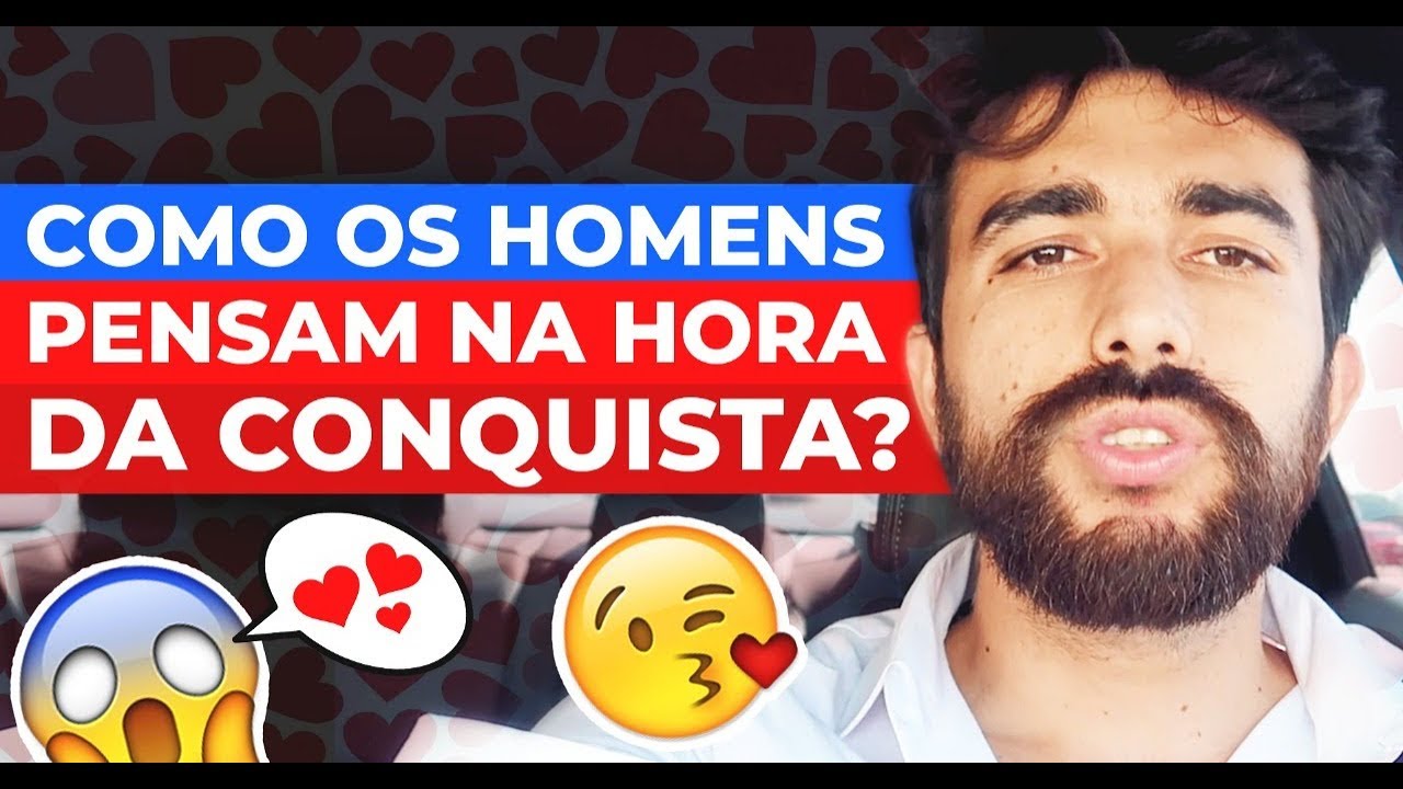 Como os homens pensam na hora da conquista