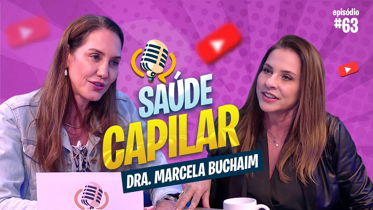 SAÚDE CAPILAR COM DRA MARCELA BUCHAIM, TRICOLOGISTA