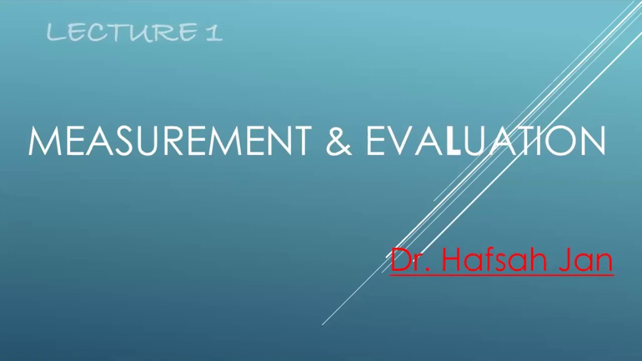 Introduction of Measurement and Evaluation by Dr Hafsah Jan