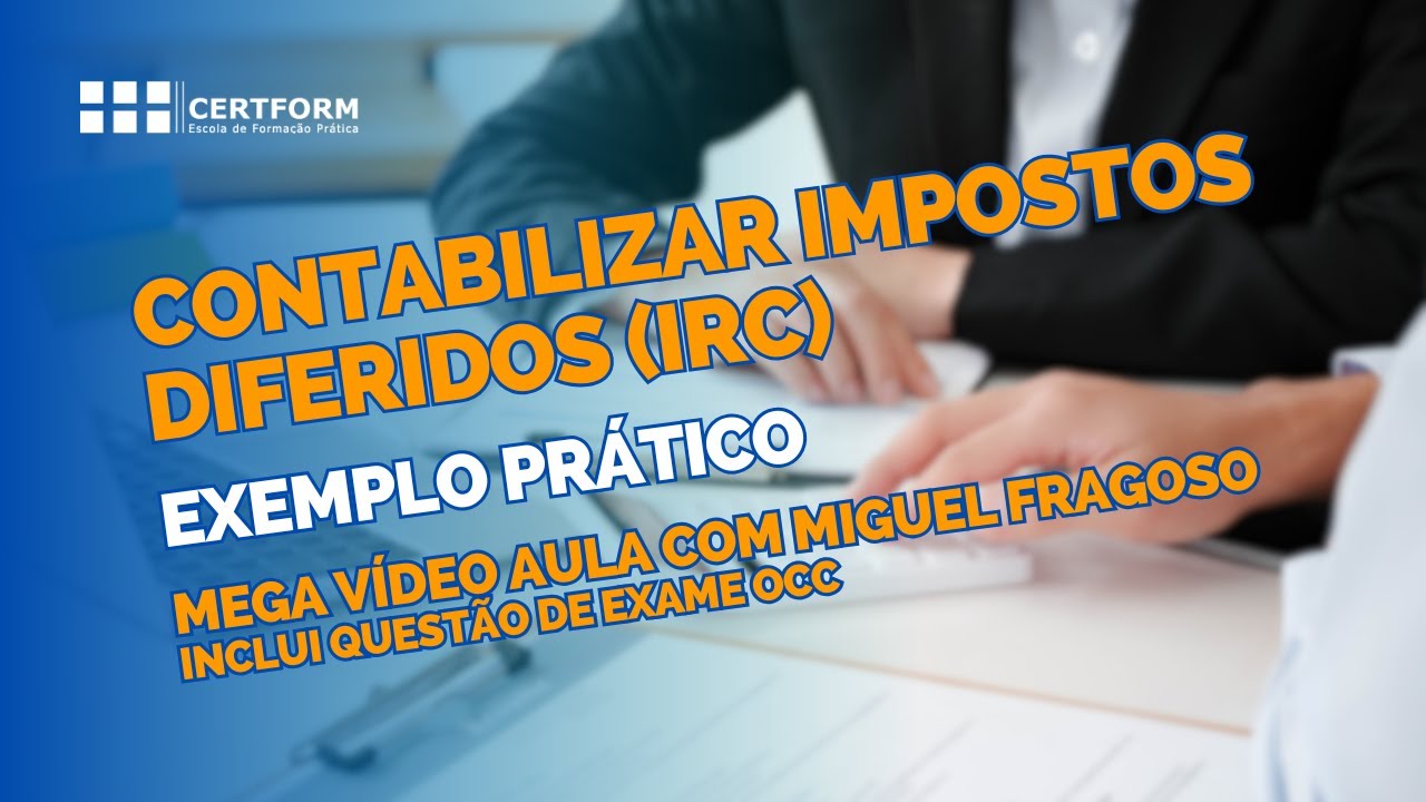 📝Contabilizar Impostos Diferidos (IRC): Exemplo Prático - Mega Vídeo Aula - Inclui questão Exame OCC