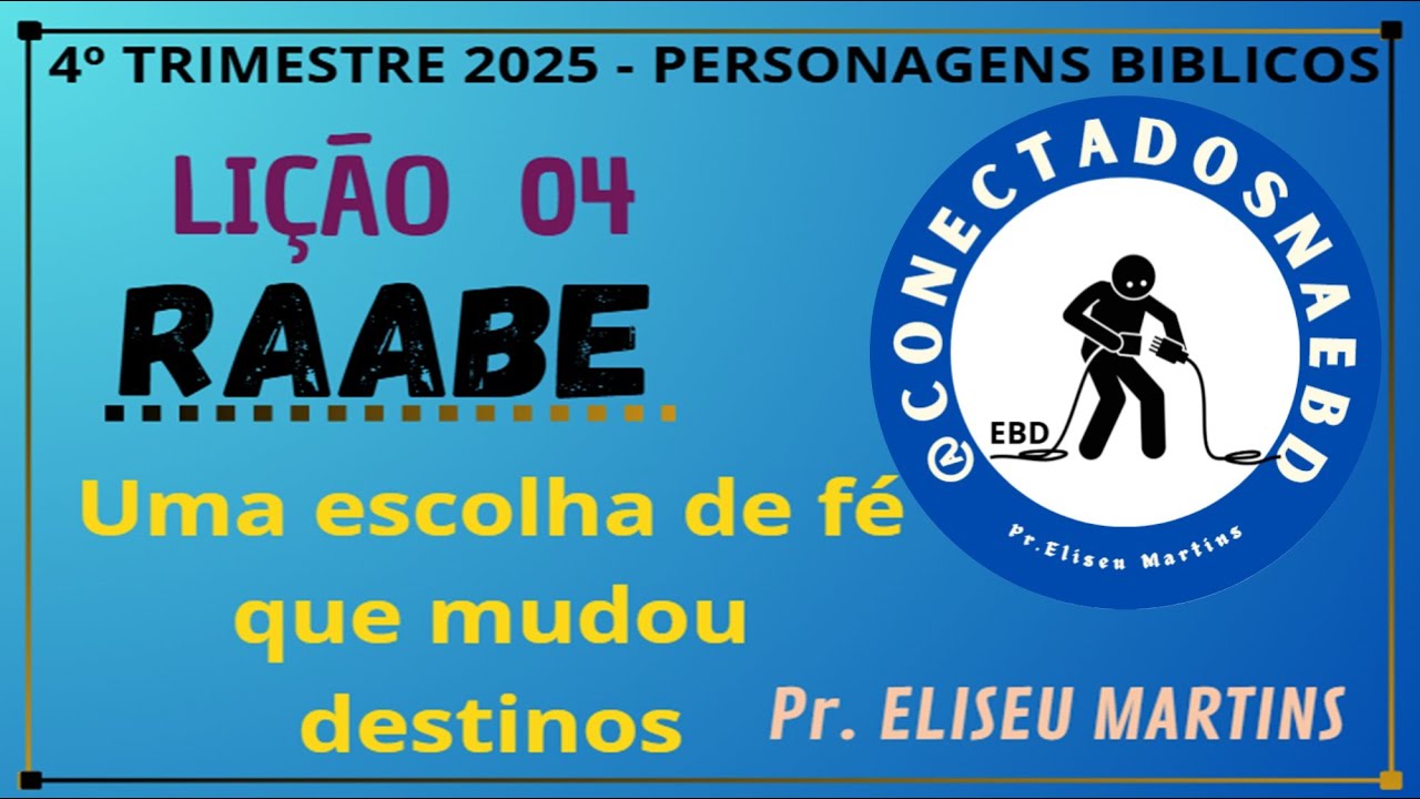 Lição  4  RAABE:  UMA ESCOLHA DE FÉ QUE MUDOU DESTINOS   -   BETEL DOMINICAL