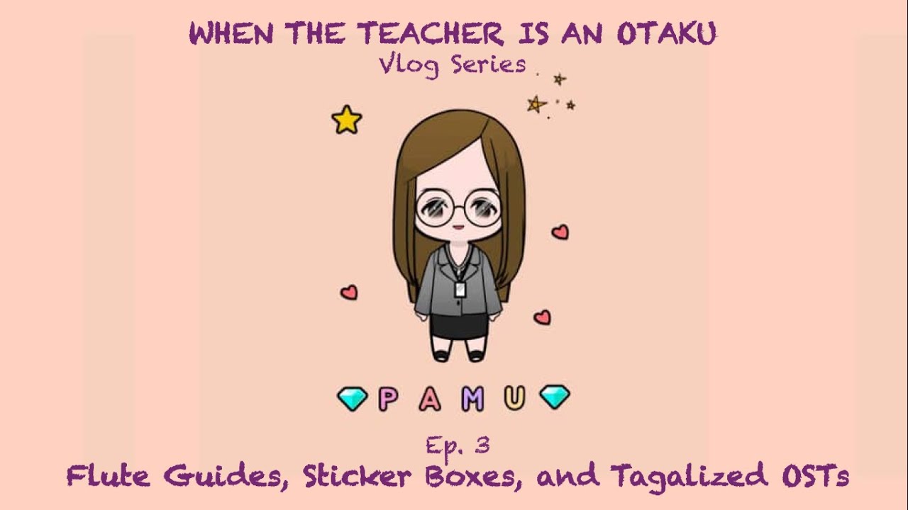When the Teacher is an Otaku Vlog Series - Episode 3: Flute Guides, Sticker Boxes and Tagalized OSTs