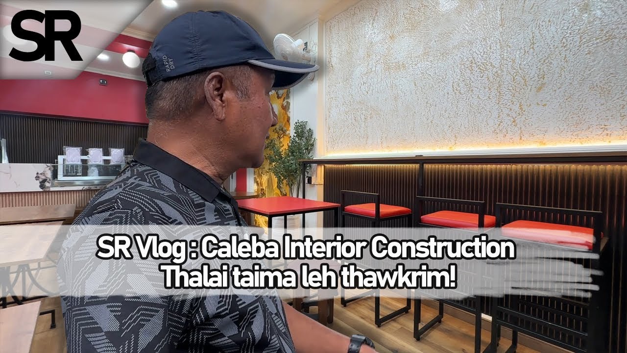 SR Vlog : Thalai tumruh leh taima | Caleba Interior Construction