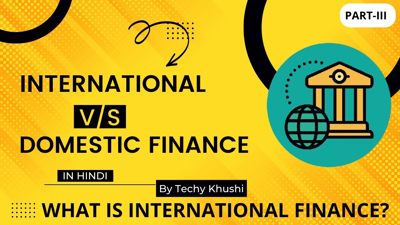 Difference between International Finance and Domestic finance  | International Vs Domestic Finance.
