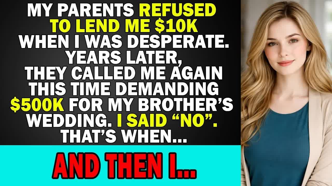 My Parents Refused to Lend Me $10K, Now They Demanded $500K For My Brother’s Wedding  So I…