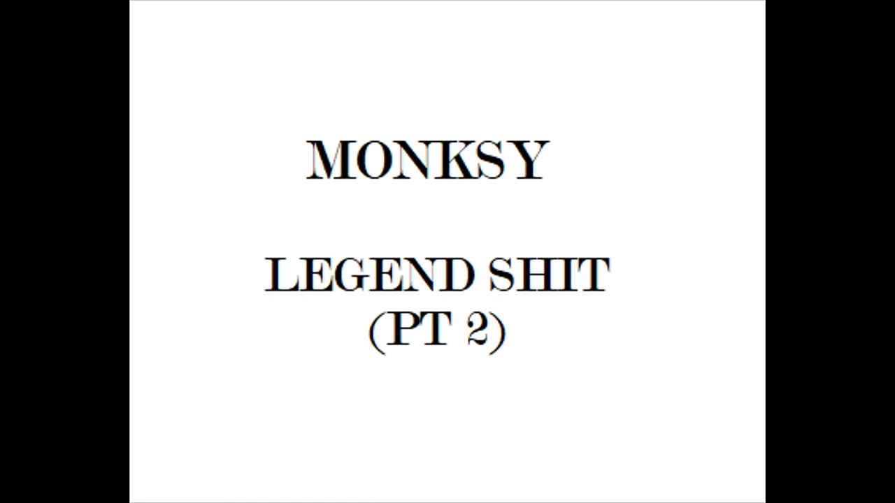 MONKSY - LEGEND SHIT PT 2