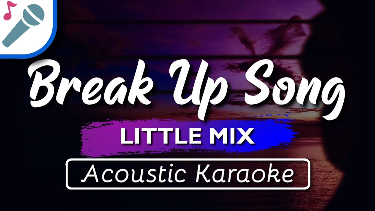 Little Mix - Break Up Song - Karaoke Instrumental (Acoustic)