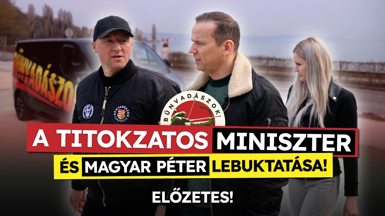 ELŐZETES: A titokzatos miniszter &eacute;s Magyar P&eacute;ter lebuktat&aacute;sa!