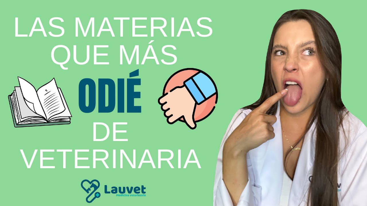 LAS MATERIAS QUE MÁS ODIÉ DE VETERINARIA - Lauvet