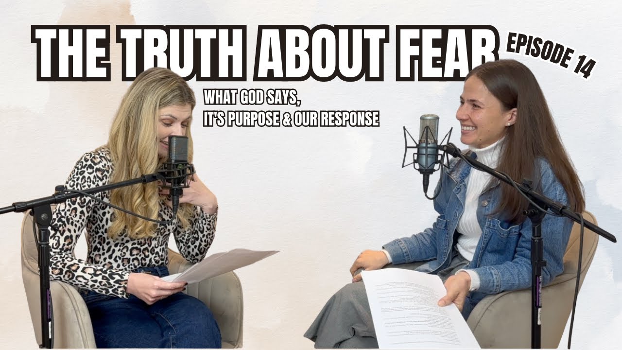 E14: The Truth About Fear: What God Says, it's Purpose & Our Response
