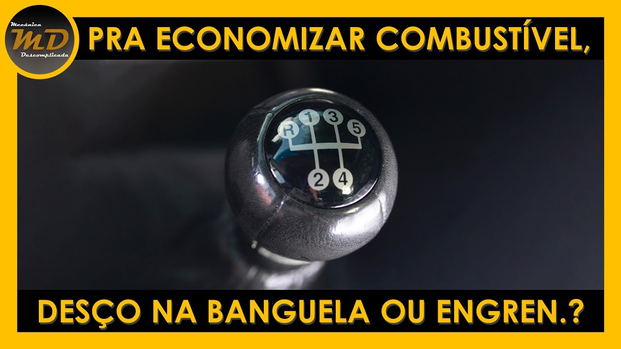 Pra Economizar Combustível, Desço na Banguela ou Engrenado?