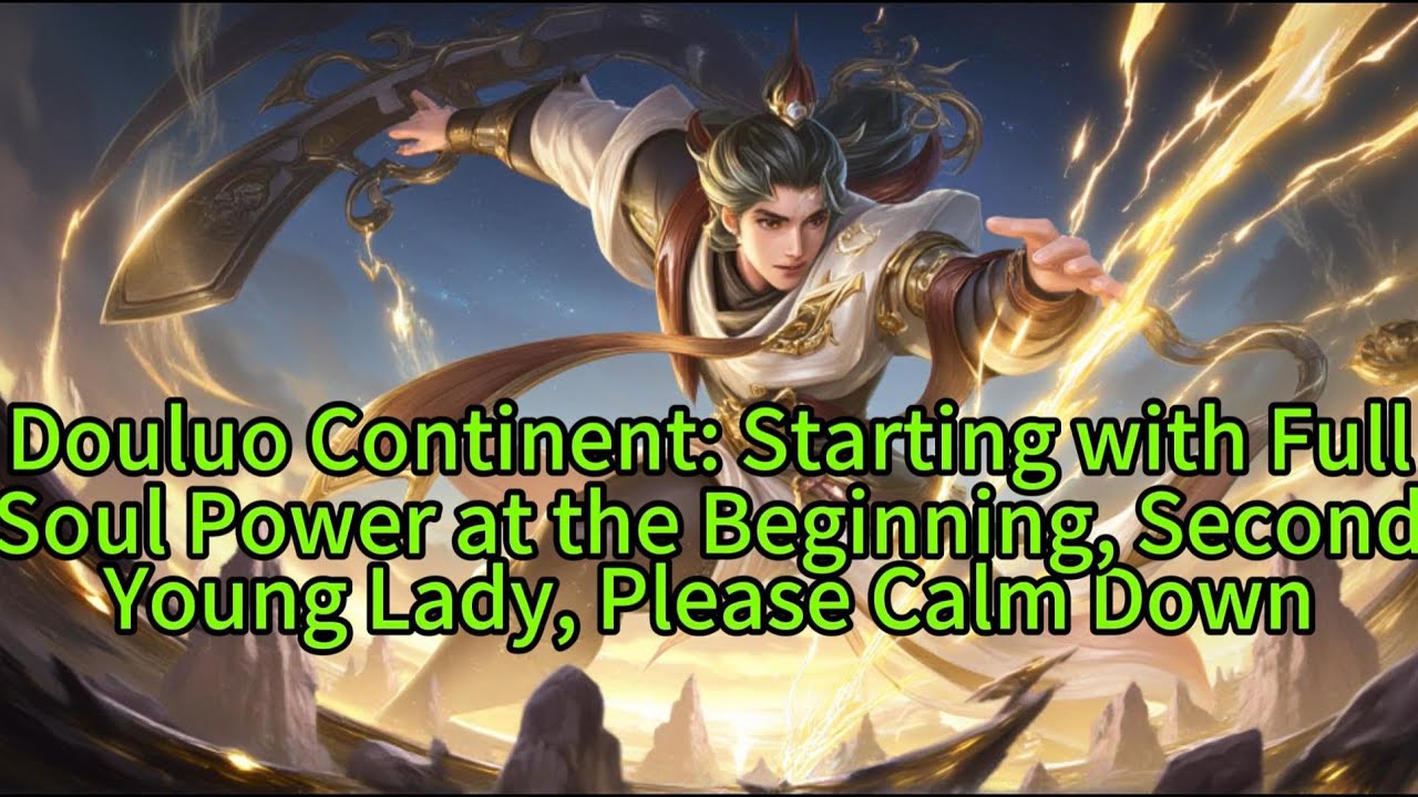 《Douluo Continent: Starting with Full Soul Power at the Beginning, Second Young Lady, Please Calm 》