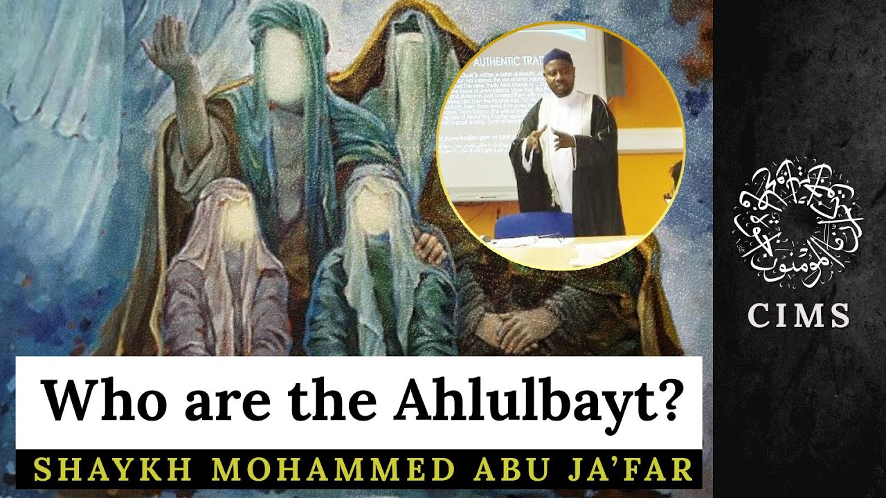 Who are the Ahlulbayt? | Shia View by Shaykh Mohammed Abu Ja&rsquo;far | CIMS 1/4