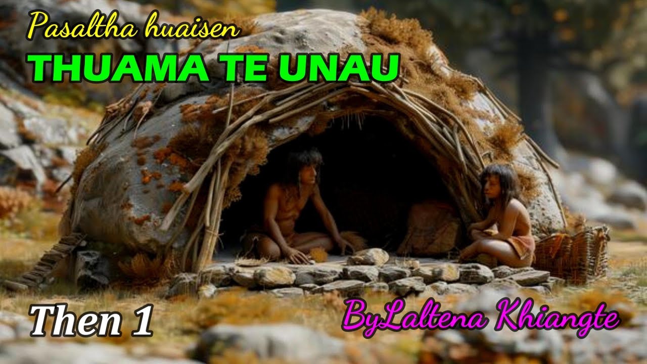 THUAMA TE UNAU (Then 1) Laltena Khiangte