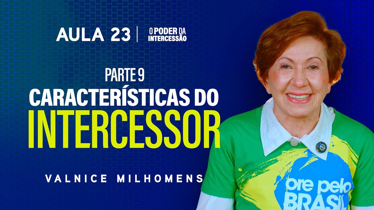 O Poder da Intercessão - Aula 23 | Valnice Milhomens