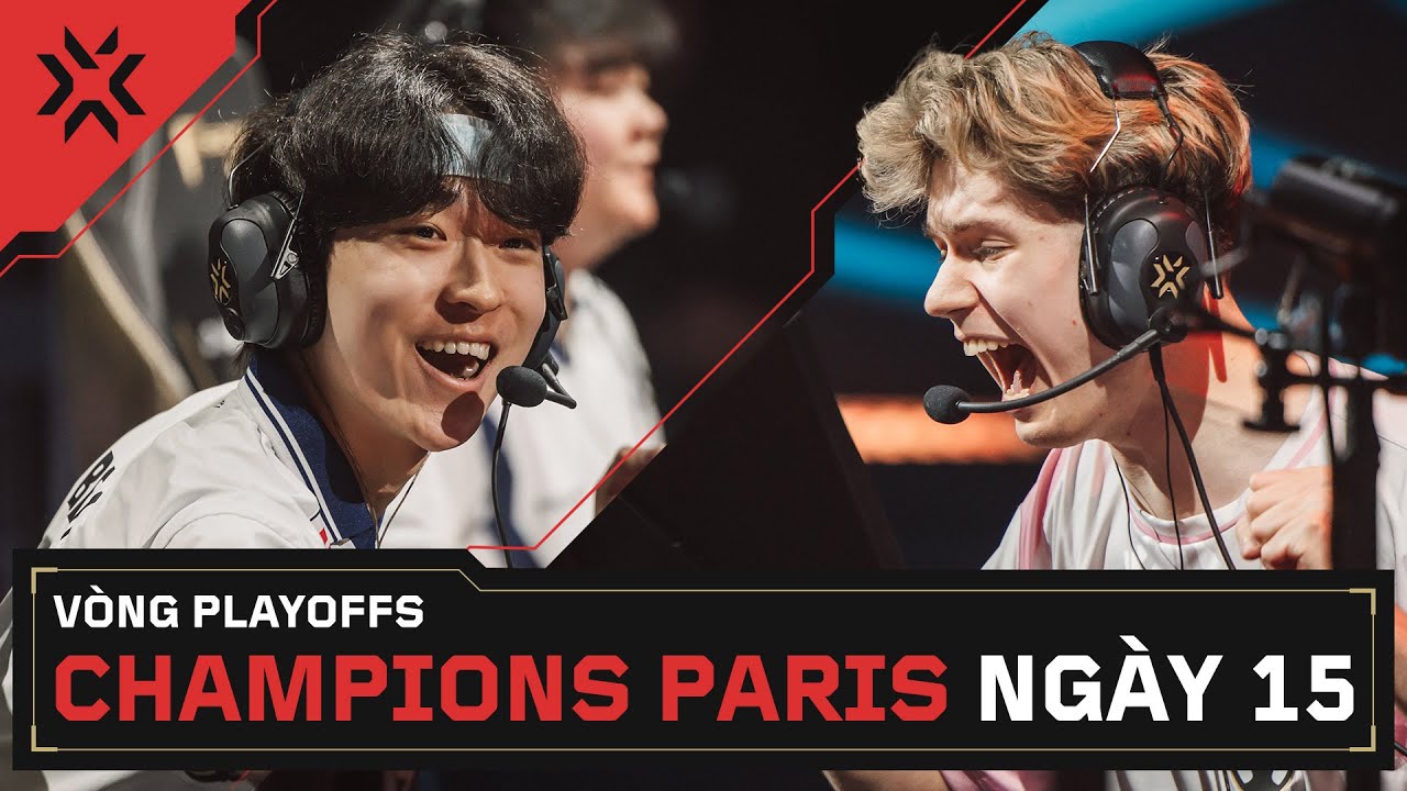 [VN] VALORANT Champions Paris — Vòng Playoffs — Ngày 15