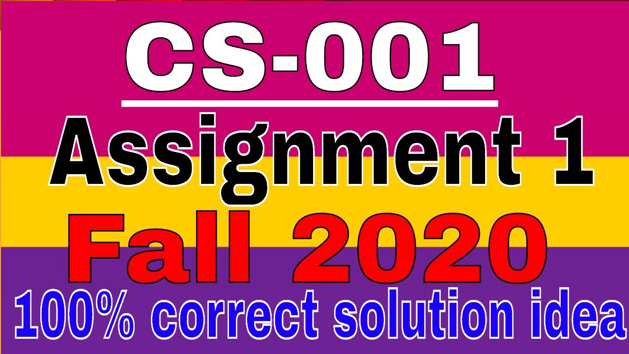 CS-001 Assignment 1  | 100% correct | idea solution semester fall 2020/ by Zaheer ul Islam