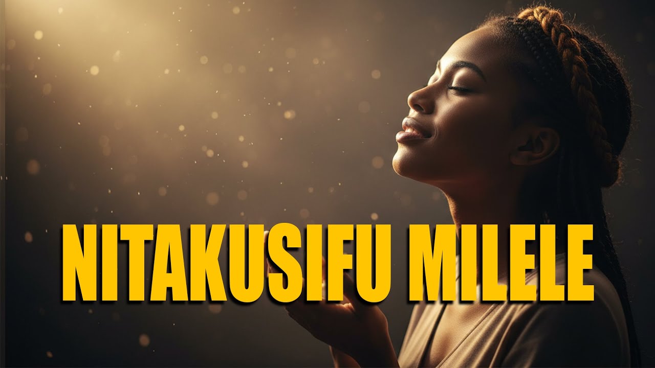 NITAKUSIFU MILELE❤️ | 1-Hour Swahili Gospel Worship Mix | Adoration • Amani • Shukrani